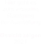 Hier geht es  zum virtuellen  Rundgang  der Ausstellung  Gesicht zeigen 2021