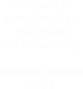 Hier geht es  zum virtuellen  Rundgang  der Ausstellung  Gesicht zeigen 2021